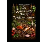 Die kulinarische Magie der Kräuter und Gewürze