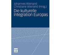 Die Kulturelle Integration Europas, Wienand, Johannes 9783531163758 New<-