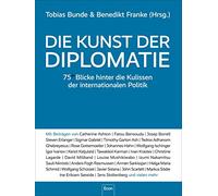 Die Kunst der Diplomatie: 75 Blicke hinter die Kulissen der internationalen Politik | Kommunikation und interkulturelle Kompetenz auf globaler Ebene