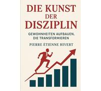 Die Kunst der Disziplin: Gewohnheiten aufbauen, die transformieren