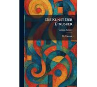 Die Kunst Der Etrusker: Die Ursprunge