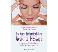 Die Kunst der fernöstlichen Gesichts-Massage: entspannt - lindert Falten - hilft bei Beschwerden