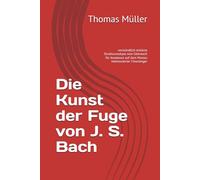 Die Kunst der Fuge von J. S. Bach: verständlich erklärte Strukturanalyse zum Gebrauch für Amateure auf dem Niveau interessierter Chorsänger