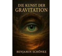 Die Kunst Der Gravitation: 5 (Die Kunst des Selbst: 7 Wege zu dir)