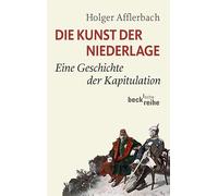 Die Kunst der Niederlage: Eine Geschichte der Kapitulation