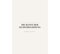 Die Kunst der Selbstregierung: Über Maß, Aufmerksamkeit und innere Herrschaft (Aristokratische Lebenskunst)