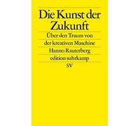Die Kunst der Zukunft: Über den Traum von der kreativen Maschine