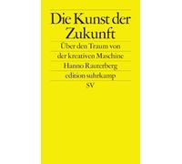 Die Kunst der Zukunft: Über den Traum von der kreativen Maschine