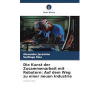 Die Kunst der Zusammenarbeit mit Robotern: Auf dem Weg zu einer neuen Industrie
