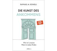 Die Kunst des Ankommens: Wie wir unseren Platz im Leben finden