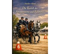 Die Kunst des Anspannens und Fahrens: Präzision, Tradition und Sicherheit Der professionelle Leitfaden für den Fahrsport vom Einspänner bis zum Vierspänner