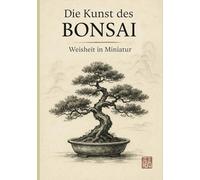 Die Kunst des Bonsai: Weisheit in Miniatur