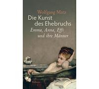 Die Kunst des Ehebruchs: Emma, Anna, Effi und ihre Männer