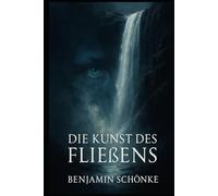 Die Kunst des Fließens (Die Kunst des Selbst: 7 Wege zu dir)