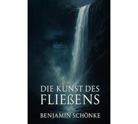 Die Kunst des Fließens (Die Kunst des Selbst: 7 Wege zu dir)