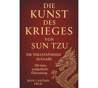 Die Kunst Des Krieges Von Sun Tzu - Die Vollständige Ausgabe: Die Neue, Maßgebliche Übersetzung