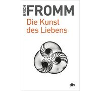Die Kunst des Liebens: Wie Beziehungen gelingen - Das bekannteste Werk Erich Fromms