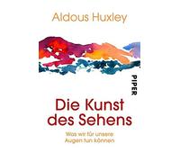 Die Kunst des Sehens.: Was wir fur unsere Augen tun konnen by Huxley New.