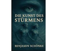 Die Kunst des Stürmens (Die Kunst des Selbst: 7 Wege zu dir)