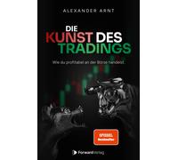 Die Kunst des Tradings: Wie ich profitabel an der Borse handle., Arnt, Arnt,.