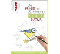 Die Kunst des Zeichnens 10 Steps - Natur: In 10 einfachen Schritten 60 Pflanzen & Tiere zeichnen
