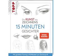 Die Kunst des Zeichnens 15 Minuten - Gesichter.: Mit gezieltem Training in 15 Minuten zum Zeichenprofi