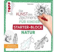 Die Kunst des Zeichnens für Kinder Starter-Block - Natur: Mit Kreativideen zum Weiterzeichnen