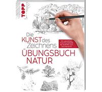 Die Kunst des Zeichnens - Natur Übungsbuch: Mit gezieltem Training Schritt für Schritt zum Zeichenprofi