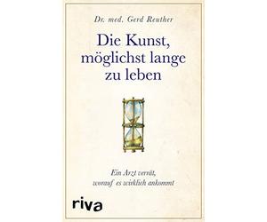 Die Kunst, moglichst lange zu leben: Ein Arzt v, Reuther.
