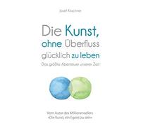 Die Kunst, ohne Aberfluss glA14cklich zu leben:, Kirschner.