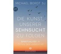 Michael Bordt S Die Kunst, unserer Sehnsucht zu folgen: Spiritualitä (Paperback)