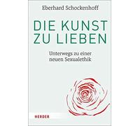 Die Kunst zu lieben: Unterwegs zu einer neuen sualethik by Schockenhoff New.