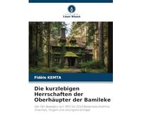Die kurzlebigen Herrschaften der Oberhäupter der Bamileke: Der Fall Babadjou von 1902 bis 2024 Bestandsaufnahme, Ursachen, Folgen und Lösungsvorschläge