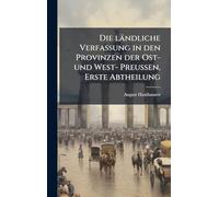 Die ländliche Verfassung in den Provinzen der Ost- und West- Preußen, Erste Abtheilung