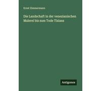 Die Landschaft in der venezianischen Malerei bis zum Tode Tizians