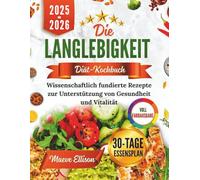 DIE LANGLEBIGKEIT DIÄT-KOCHBUCH: Wissenschaftlich fundierte Rezepte zur Unterstützung von Gesundheit und Vitalität