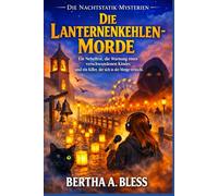 Die Lanternenkehlen-Morde: Ein Nebelfest, die Warnung eines verschwundenen Kindes und ein Killer, der sich in der Menge versteckt. (Die Nachtstatik-Mysterien)