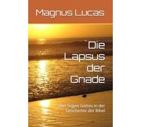 Die Lapsus der Gnade: Der Segen Gottes in der Geschichte der Bibel