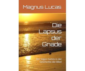 Die Lapsus der Gnade: Der Segen Gottes in der Geschichte der Bibel