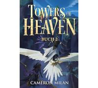 Die Last der Zukunft: Ein LitRPG-Abenteuer (Towers of Heaven 2)