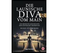 Die launische Diva vom Main Die bewegte Geschichte der Eintracht Frankfurt: Die bewegte Geschichte der Eintracht Frankfurt - Von den alten Helden über die Büffelherde und Sevilla (Sports Business)