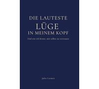 Die lauteste Lüge in meinem Kopf: Und wie ich lernte, mir selbst zu vertrauen