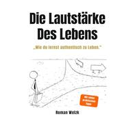 Die Lautstärke des Lebens: Authentisch leben, innere Ruhe finden und deine Freiheit zurückgewinnen - Minimalismus, Selbstbestimmung und mentale Klarheit für ein erfülltes Leben