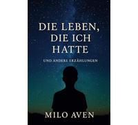 Die Leben, die ich hatte und andere Erzählungen