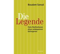 Die Legende: Freie Meditationen eines unbequemen Gefangenen