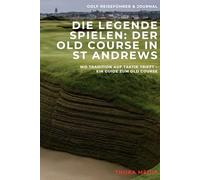 Die Legende spielen: Der Old Course in St Andrews: Wo Tradition auf Taktik trifft - Ein Guide zum Old Course
