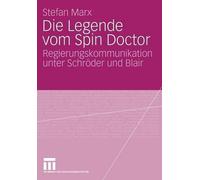 Die Legende vom Spin Doctor: Regierungskommunikation unter Schr?der und Blair by