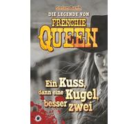 DIE LEGENDE VON FRENCHIE QUEEN: Ein Kuss, dann eine Kugel, besser zwei (Rondo)