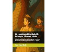 Die Legende von Ritter Matja: Die Rettung der Prinzessin Fatmira: Albanische Adaption zu Die Legende von Ritter Mateusz: Die Rettung der Prinzessin Kamilla
