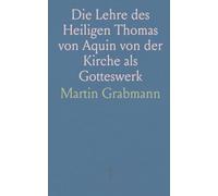 Die Lehre des Heiligen Thomas von Aquin von der Kirche als Gotteswerk: Position im Thomistischen System und mittelalterlicher Theologie